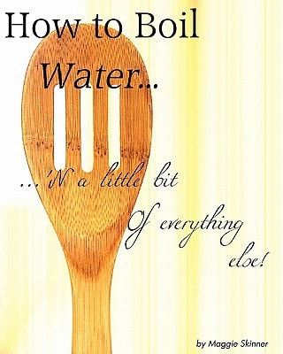 How to Boil Water... 'n a Little Bit of Everything Else!