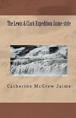 The Lewis and Clark Expedition Jaime-Style The Ultimate Field Trip