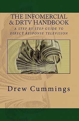 The Infomercial and DRTV Handbook A Step by Step Guide to Understanding Direct Response TV