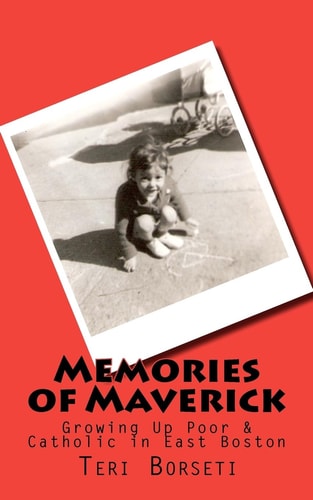 Memories of Maverick Growing Up Poor & Catholic in East Boston