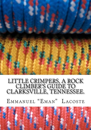 Little Crimpers A Rock Climber's Guide to Clarksville Tennessee