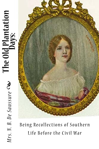 The Old Plantation Days Being Recollections of Southern Life Before the Civil War