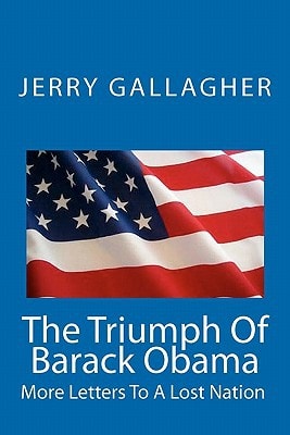 The Triumph Of Barack Obama More Letters To A Lost Nation