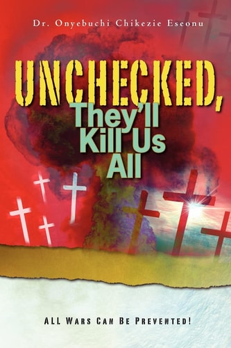 Unchecked, They'll Kill Us All ALL Organized Armed Conflicts Can be Prevented!