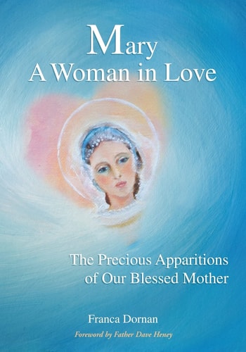 Mary - A Woman in Love The Precious Apparitions of Our Blessed Mother
