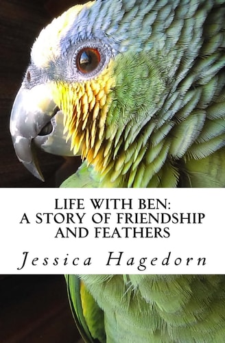 Life with Ben A Story of Friendship and Feathers