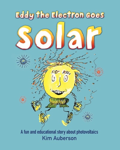 Eddy the Electron Goes Solar A Fun and Educational Story About Photovoltaics