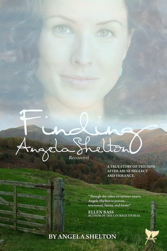 Finding Angela Shelton, Recovered A True Story of Triumph After Abuse, Neglect and Violence