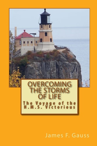 Overcoming the Storms of Life The Voyage of the H. M. S. Victorious