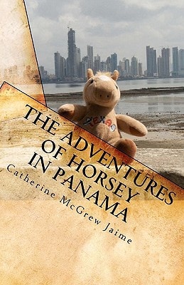 The Adventures of Horsey in Panama Book 1 in the Horsey and Friends Series
