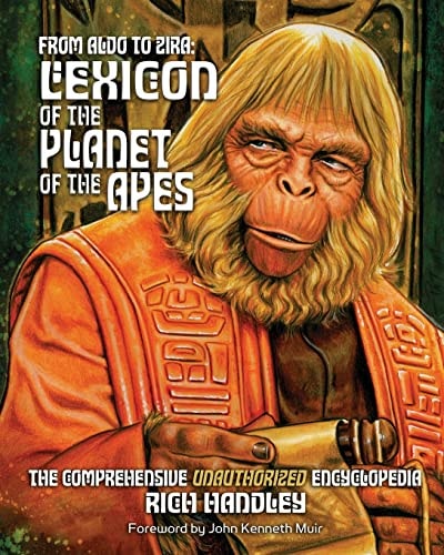From Aldo to Zira Lexicon of the Planet of the Apes: The Comprehensive Unauthorized Encyclopedia