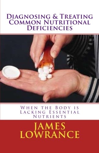Diagnosing and Treating Common Nutritional Deficiencies When the Body Is Lacking Essential Nutrients