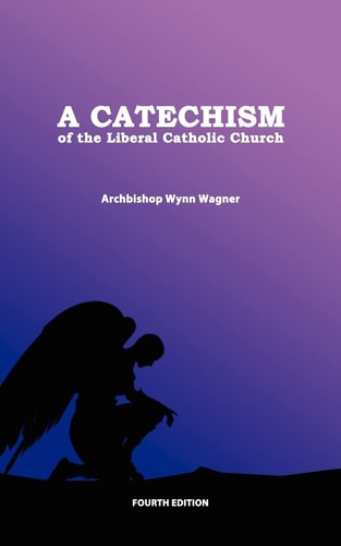 A Catechism of the Liberal Catholic Church Fourth Edition