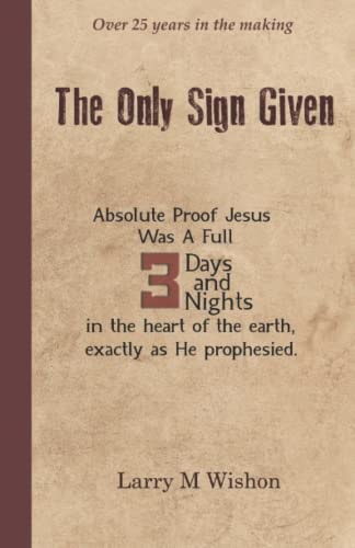 The Only Sign Given Recovering the Three Days and Nights of Jesus' Entombment