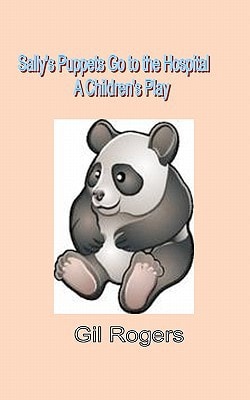 Sally's Puppets Go to the Hospital A Children's Play