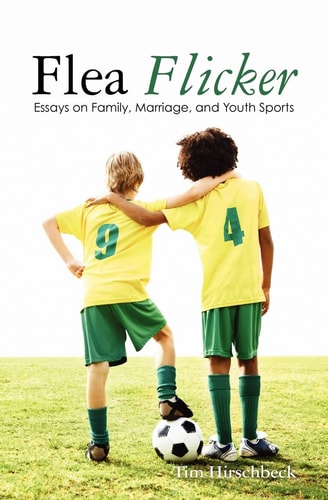 Flea Flicker Essays on Family, Marriage, and Youth Sports