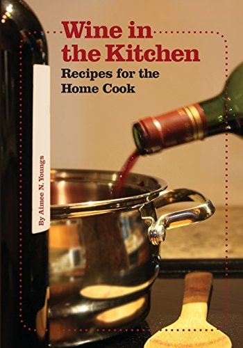 Wine in the Kitchen Recipes for the Home Cook