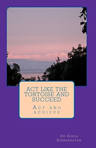 Act Like the Tortoise and Succeed Act and Achieve