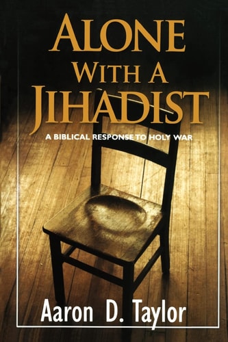 Alone with a Jihadist A Biblical Response to Holy War
