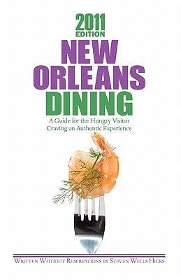 2011 Edition: New Orleans Dining A Guide for the Hungry Visitor Craving an Authentic Experience