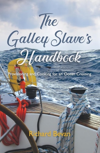 The Galley Slave's Handbook Provisioning and Cooking for an Atlantic Crossing