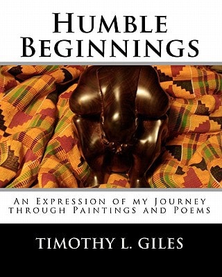 Humble Beginnings An Expression of My Journey Through Paintings and Poems