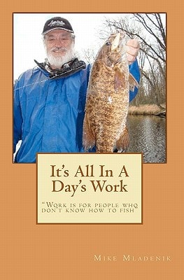 It's All in a Day's Work Work Is for People Who Don't Know How to Fish