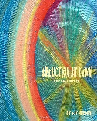 Abduction At Dawn The Screenplay