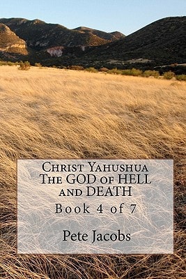 Christ Yahushua The GOD of HELL and DEATH Book 4 of 7