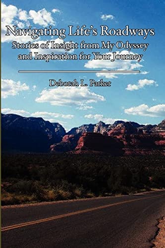 Navigating Life's Roadways Stories of Insight from My Odyssey and Inspiration for Your Journey