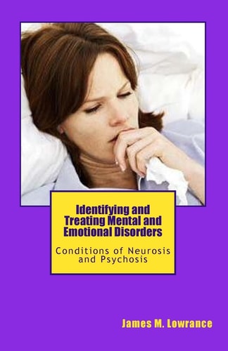 Identifying and Treating Mental and Emotional Disorders Conditions of Neurosis and Psychosis