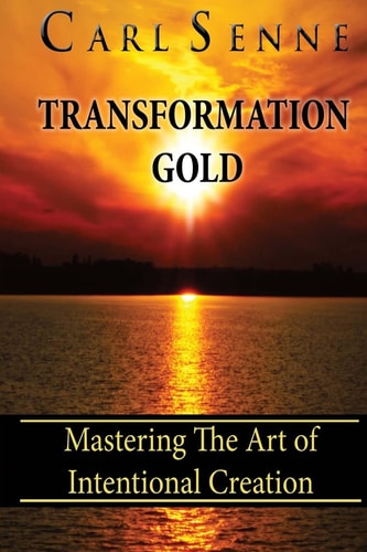 Transformation Gold Mastering The Art Of Intentional Creation