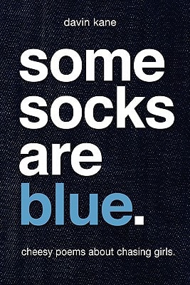 Some Socks Are Blue Cheesy Poems about Chasing Girls.