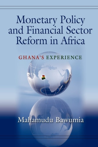 Monetary Policy and Financial Sector Reform in Africa Ghana's Experience
