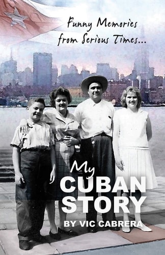 My Cuban Story Funny Memories from Serious Times...