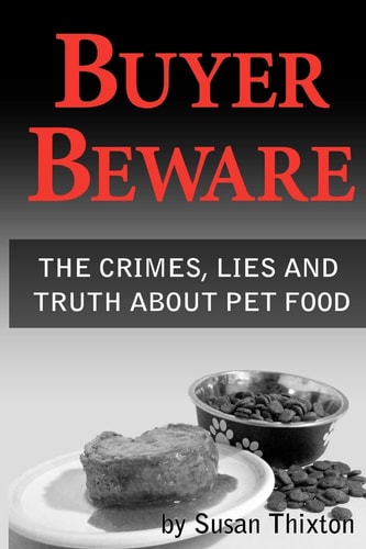 Buyer Beware The Crimes, Lies and Truth about Pet Food