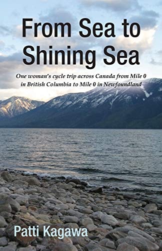 From Sea to Shining Sea One Woman's Cycle Trip Across Canada from Mile 0 in British Columbia to Mile 0 in Newfoundland