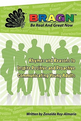 Bragn - Be Real and Great Now Rhymes and Reasons to Inspire Positive and Proactive Communicating Young Adults