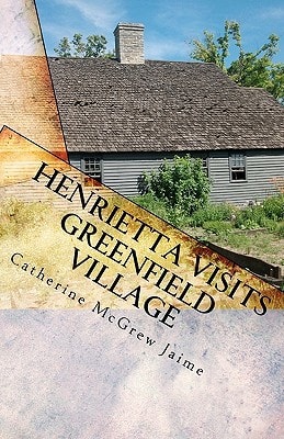 Henrietta Visits Greenfield Village Book 6 in the Horsey and Friends Series