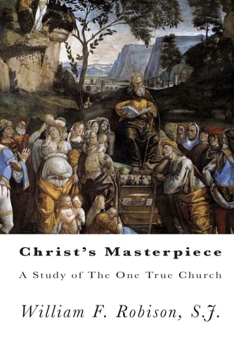 Christ's Masterpiece A Study of The One True Church