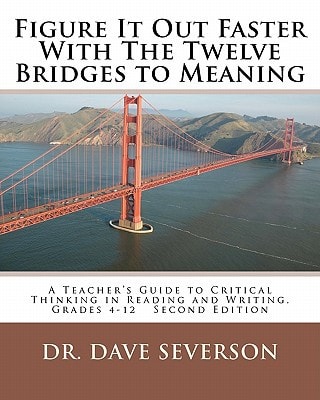 Figure It Out Faster With The Twelve Bridges to Meaning A Teacher's Guide to Critical Thinking in Reading and Writing, Grades 4-12