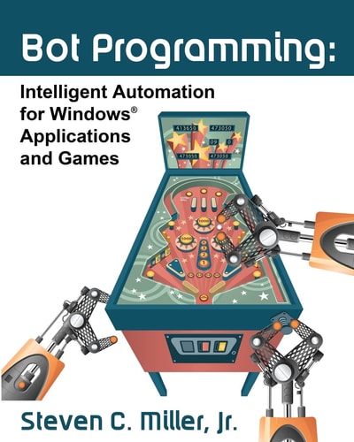 Bot Programming Intelligent Automation for Windows Applications and Games