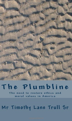 The Plumbline The Need to Restore Ethics and Moral Values in America