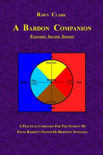 A Bardon Companion A Practical Companion for the Student of Franz Bardon's System of Hermetic Initiation