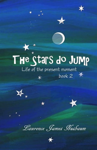 The Stars Do Jump Life of the Present Moment, Book 2