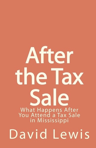 After the Tax Sale What Happens After You Attend a Tax Sale in Mississippi
