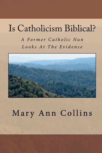 Is Catholicism Biblical? A Former Nun Looks At The Evidence