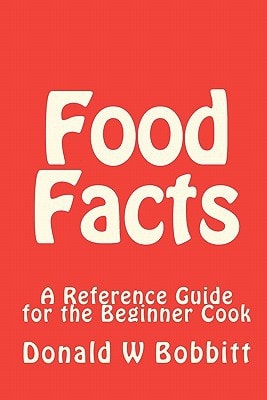 Food Facts A Reference Guide for the New and Beginner Cook
