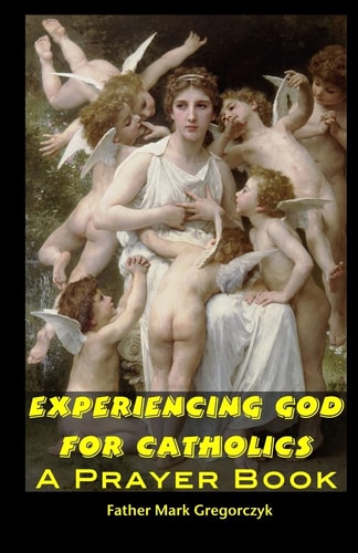 Experiencing GOD for Catholics A Prayer Book