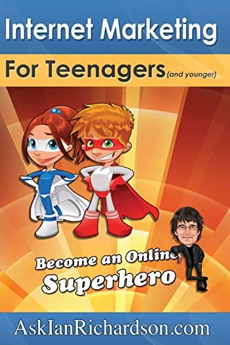 Internet Marketing for Teenagers (and Younger) Become an Online Superhero